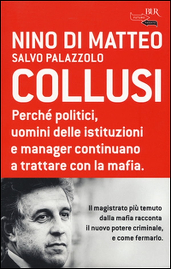Collusi. Perché politici, uomini delle istituzioni e manager continuano a trattare con la mafia - Librerie.coop Collusi. Perché politici, uomini delle istituzioni e manager continuano a trattare con la mafia - Librerie.coop
