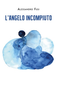 L'angelo incompiuto - Librerie.coop