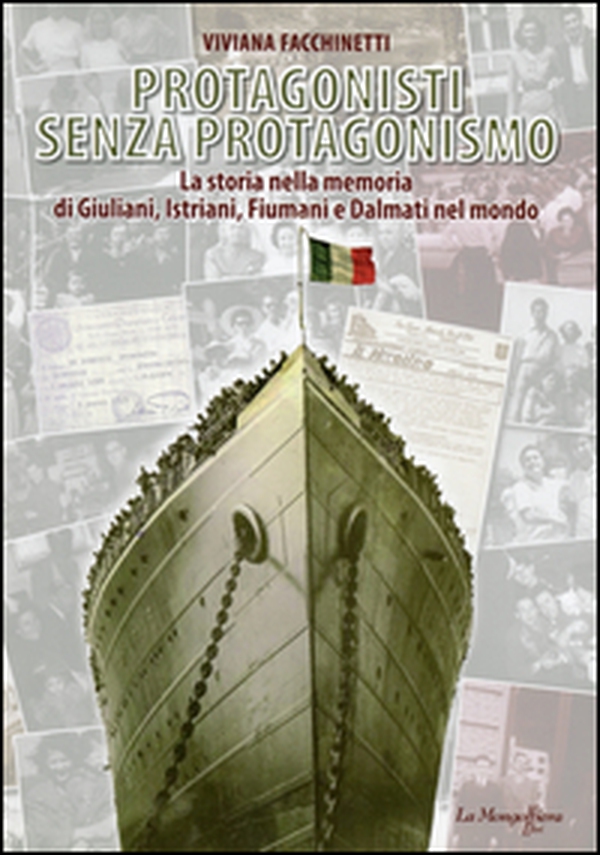 Protagonisti senza protagonismo. La storia nella memoria di giuliani, istriani, fiumani e dalmati nel mondo - Librerie.coop Protagonisti senza protagonismo. La storia nella memoria di giuliani, istriani, fiumani e dalmati nel mondo - Librerie.coop
