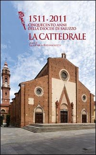 1511-2011 cinquecento anni della diocesi di Saluzzo. La cattedrale - Librerie.coop