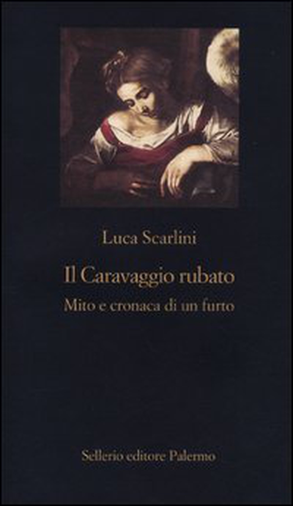 Il Caravaggio rubato. Mito e cronaca di un furto - Librerie.coop Il Caravaggio rubato. Mito e cronaca di un furto - Librerie.coop