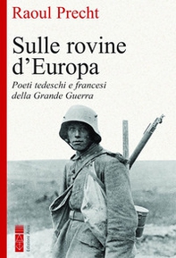 Sulle rovine d'Europa. Poeti tedeschi e francesi della Grande guerra - Librerie.coop Sulle rovine d'Europa. Poeti tedeschi e francesi della Grande guerra - Librerie.coop