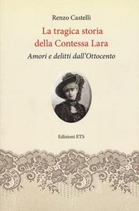 La tragica storia della Contessa Lara. Amori e delitti dall'Ottocento - Librerie.coop