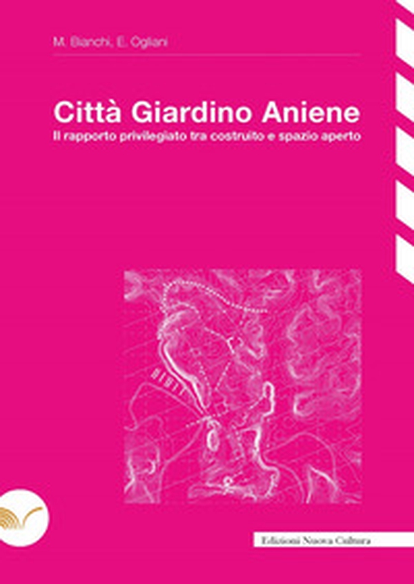 Città Giardino Aniene. Il rapporto privilegiato tra costruito e spazio aperto - Librerie.coop Città Giardino Aniene. Il rapporto privilegiato tra costruito e spazio aperto - Librerie.coop