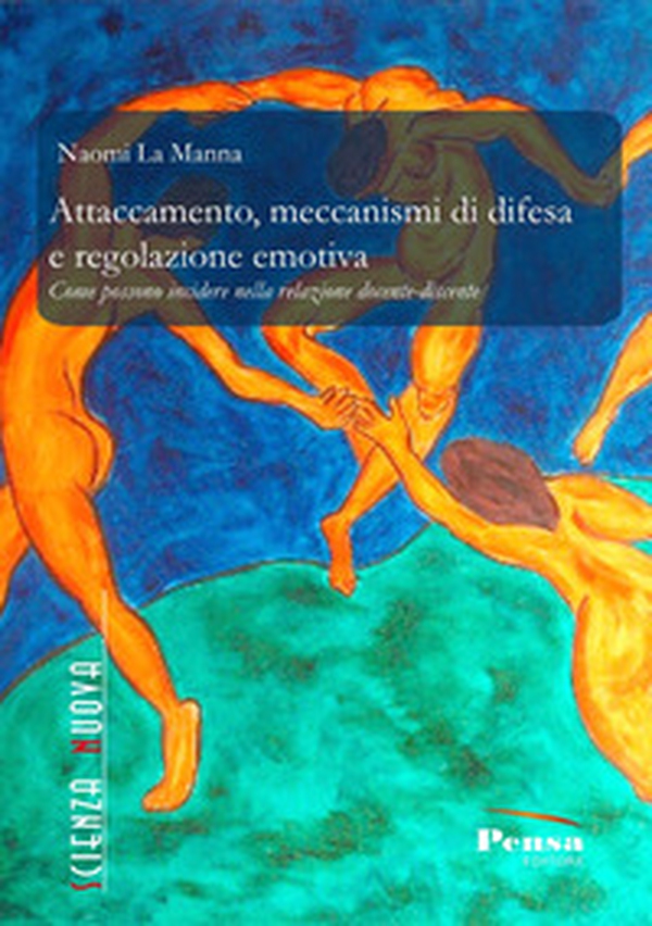 Attaccamento, meccanismi di difesa e regolazione emotiva. Come possono incidere nella relazione docente-discente - Librerie.coop Attaccamento, meccanismi di difesa e regolazione emotiva. Come possono incidere nella relazione docente-discente - Librerie.coop