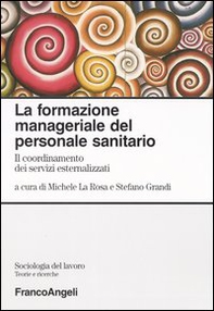 La formazione manageriale del personale sanitario. Il coordinamento dei servizi esternalizzati - Librerie.coop