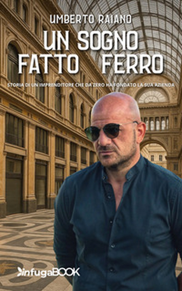 Un sogno fatto di ferro. Storia di un imprenditore che da zero ha fondato la sua azienda - Librerie.coop Un sogno fatto di ferro. Storia di un imprenditore che da zero ha fondato la sua azienda - Librerie.coop