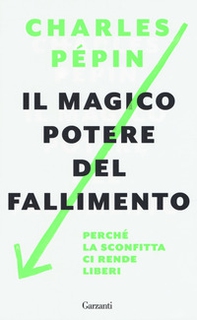 Il magico potere del fallimento. Perché la sconfitta ci rende liberi - Librerie.coop Il magico potere del fallimento. Perché la sconfitta ci rende liberi - Librerie.coop