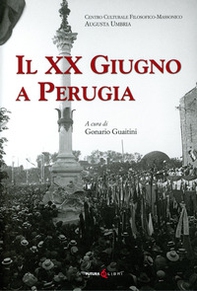 Il XX Giugno a Perugia. Storia della Presa di Perugia nel 1859 Fatti di Perugia. Discorso per l'inaugurazione del Monumento a ricordo del 20 Giugno 1859 in Perugia di Francesco Guardabassi - Librerie.coop