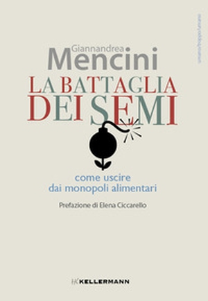 La battaglia dei semi. Come uscire dai monopoli alimentari - Librerie.coop