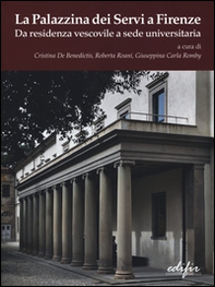 La palazzina dei Servi a Firenze. Da residenza vescovile a sede universitaria - Librerie.coop La palazzina dei Servi a Firenze. Da residenza vescovile a sede universitaria - Librerie.coop