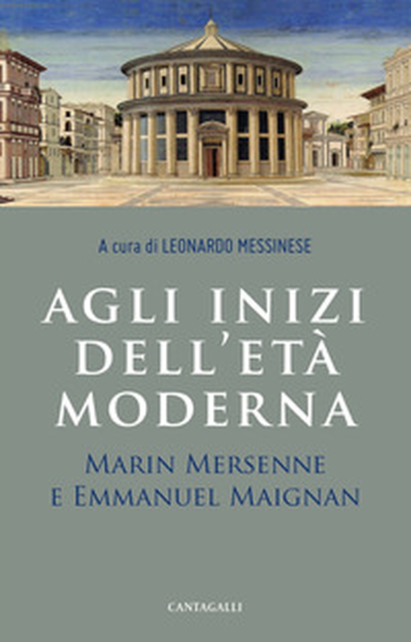 Agli inizi dell'età moderna. Marin Mersenne e Emmanuel Maignan - Librerie.coop Agli inizi dell'età moderna. Marin Mersenne e Emmanuel Maignan - Librerie.coop