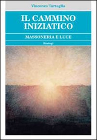 Il cammino iniziatico. Massoneria e luce - Librerie.coop