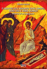 È esistito ed è risorto Gesù Cristo, vero dio e vero uomo? Ricerca di un ingegnere - Librerie.coop