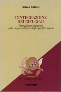 L'integrazione dei rifugiati. Formazione e inclusione nelle rappresentazioni degli operatori sociali - Librerie.coop