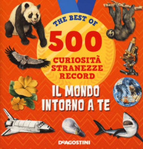 Il mondo intorno a te. 500 curiosità, stranezze, record - Librerie.coop Il mondo intorno a te. 500 curiosità, stranezze, record - Librerie.coop