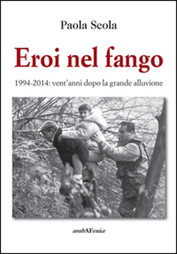 Eroi nel fango 1994-2014. Vent'anni dopo la grande alluvione - Librerie.coop Eroi nel fango 1994-2014. Vent'anni dopo la grande alluvione - Librerie.coop