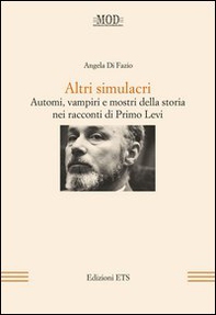 Altri simulacri. Automi, vampiri e mostri della storia nei racconti di Primo Levi - Librerie.coop