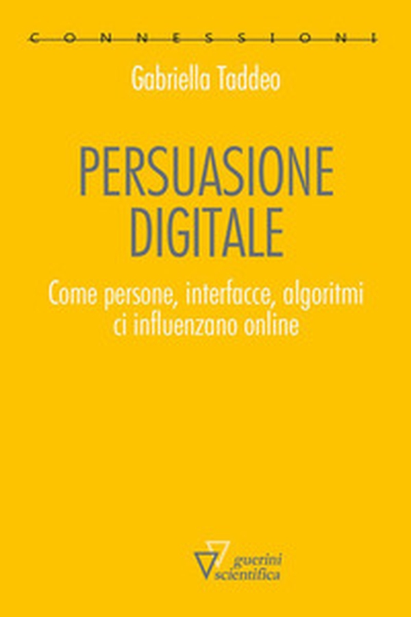 Persuasione digitale. Come persone, interfacce, algoritmi ci influenzano online - Librerie.coop Persuasione digitale. Come persone, interfacce, algoritmi ci influenzano online - Librerie.coop