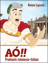 Aò!! Prontuario tascabile romanesco-italiano - Librerie.coop Aò!! Prontuario tascabile romanesco-italiano - Librerie.coop