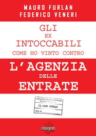 Gli ex intoccabili. Come ho vinto contro l'Agenzia delle Entrate. Il caso Furlan - Librerie.coop Gli ex intoccabili. Come ho vinto contro l'Agenzia delle Entrate. Il caso Furlan - Librerie.coop