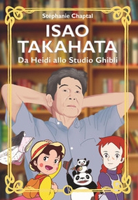 Isao Takahata. Da Heidi allo studio Ghibli - Librerie.coop Isao Takahata. Da Heidi allo studio Ghibli - Librerie.coop