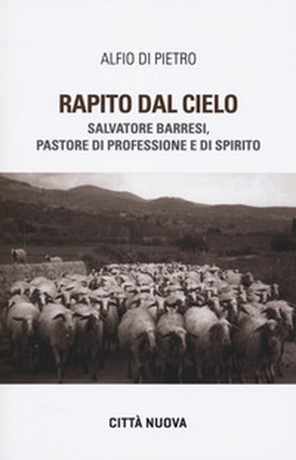 Rapito dal cielo. Salvatore Barresi, pastore di professione e di spirito - Librerie.coop