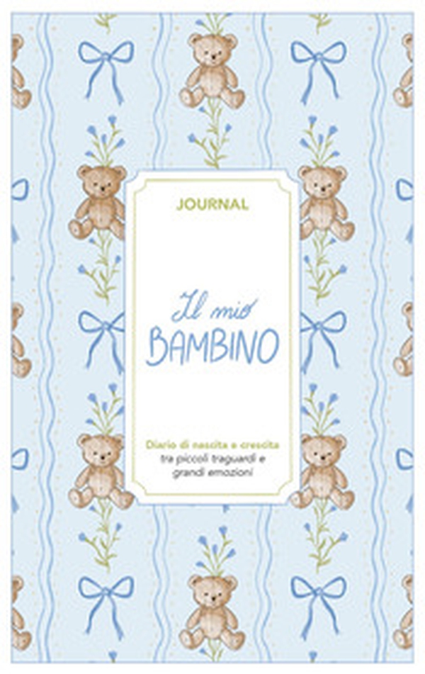 Il mio bambino. Journal. Diario di nascita e crescita - Librerie.coop