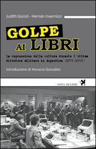 Golpe ai libri. La repressione della cultura durante l'ultima ditattura militare in Argentina (1976-1983) - Librerie.coop