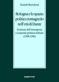 Bologna e lo spazio politico romagnolo nell'età di Dante. Gestione dell'emergenza e comando politico-militare (1296-1306) - Librerie.coop Bologna e lo spazio politico romagnolo nell'età di Dante. Gestione dell'emergenza e comando politico-militare (1296-1306) - Librerie.coop