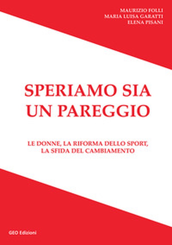 Speriamo sia un pareggio. Le donne, la riforma dello sport, la sfida del cambiamento - Librerie.coop Speriamo sia un pareggio. Le donne, la riforma dello sport, la sfida del cambiamento - Librerie.coop