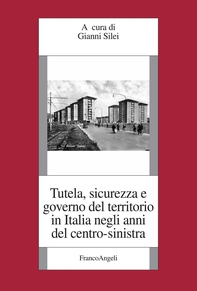 Tutela, sicurezza e governo del territorio in Italia negli anni del centro-sinistra - Librerie.coop Tutela, sicurezza e governo del territorio in Italia negli anni del centro-sinistra - Librerie.coop