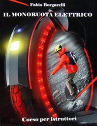 Il monoruota elettrico. Corso per istruttori - Librerie.coop