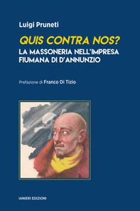 Quis contra nos? La massoneria nell'impresa fiumana di d'Annunzio - Librerie.coop