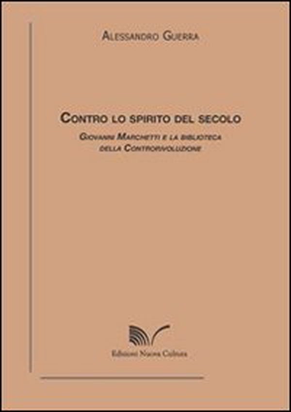 Contro lo spirito del secolo. Giovanni Marchetti e la biblioteca della controrivoluzione - Librerie.coop Contro lo spirito del secolo. Giovanni Marchetti e la biblioteca della controrivoluzione - Librerie.coop