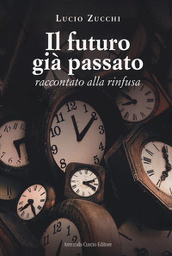 Il futuro già passato. Raccontato alla rinfusa - Librerie.coop Il futuro già passato. Raccontato alla rinfusa - Librerie.coop