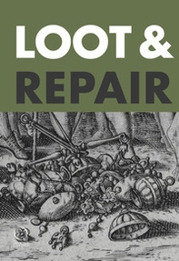 Loot & repair. Repain plunder and restitution between the early modern battlefield and the modern-day - Librerie.coop