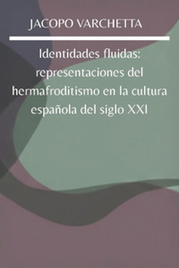 Identidades fluidas: representaciones del hermafroditismo en la cultura española del siglo XXI - Librerie.coop