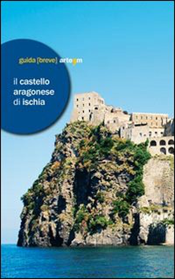 Il castello Aragonese di Ischia - Librerie.coop Il castello Aragonese di Ischia - Librerie.coop