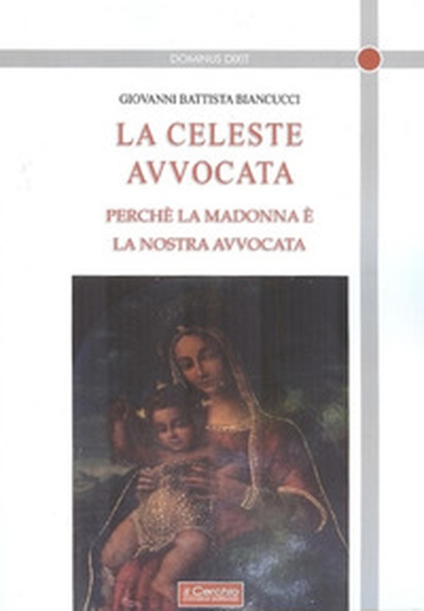 La celeste avvocata. Perché la Madonna è la nostra avvocata - Librerie.coop La celeste avvocata. Perché la Madonna è la nostra avvocata - Librerie.coop