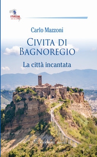 Civita di Bagnoregio. La città incantata - Librerie.coop