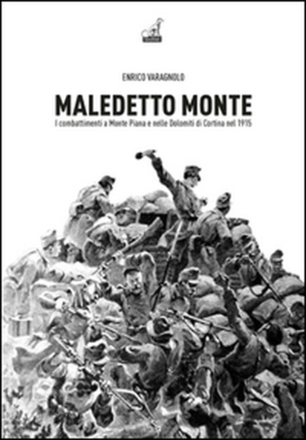 Maledetto monte. I combattimenti a monte Piana e nelle Dolomiti di Cortina nel 1915 - Librerie.coop