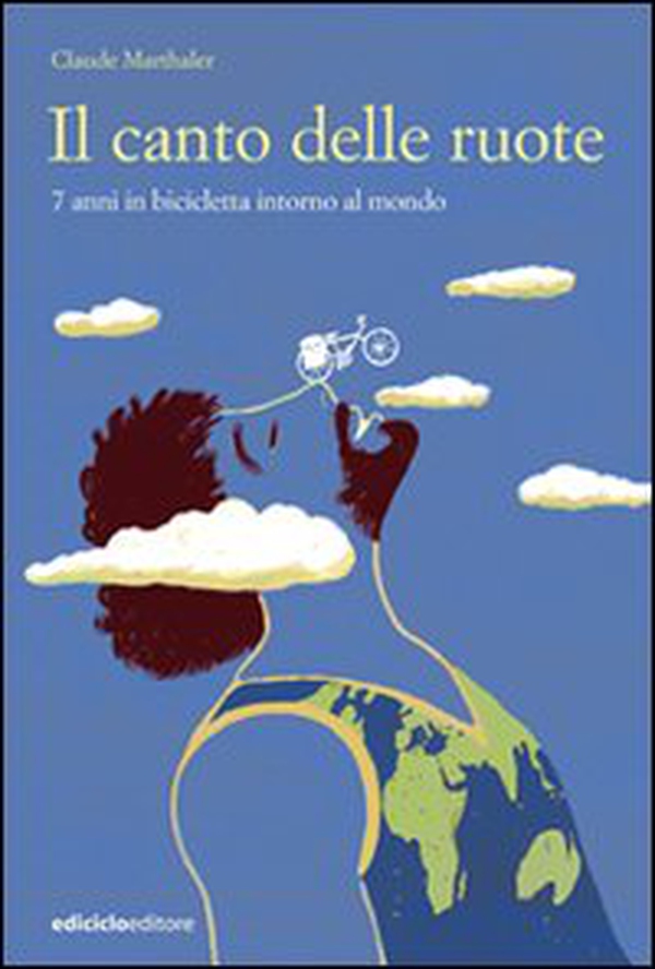Il canto delle ruote. 7 anni in bicicletta intorno al mondo - Librerie.coop Il canto delle ruote. 7 anni in bicicletta intorno al mondo - Librerie.coop