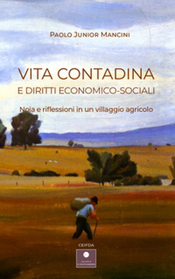 Vita contadina e diritti economico-sociali. Noia e riflessioni in un villaggio agricolo - Librerie.coop Vita contadina e diritti economico-sociali. Noia e riflessioni in un villaggio agricolo - Librerie.coop