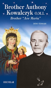 Brother Anthony Kowalczyk O.M.I.. Brother «Ave Maria» - Librerie.coop Brother Anthony Kowalczyk O.M.I.. Brother «Ave Maria» - Librerie.coop