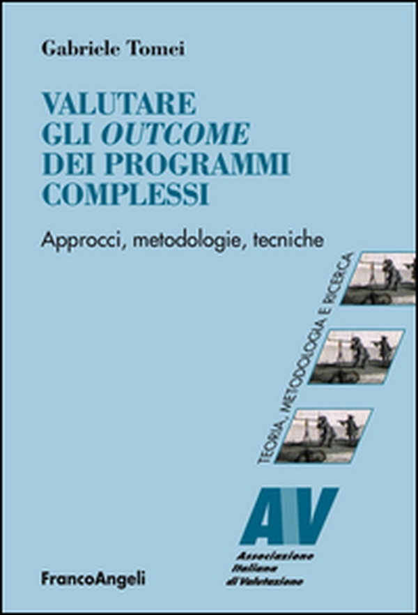 Valutare gli outcome dei programmi complessi. Approcci, metodologie, tecniche - Librerie.coop Valutare gli outcome dei programmi complessi. Approcci, metodologie, tecniche - Librerie.coop