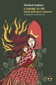 L'amore in più. Storia dell'amore materno - Librerie.coop