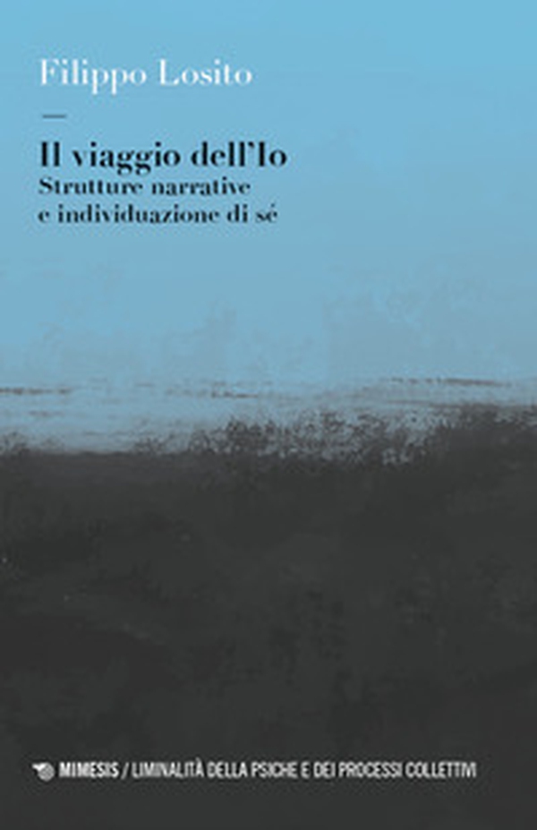 Il viaggio dell'Io. Strutture narrative e individuazione di sé - Librerie.coop Il viaggio dell'Io. Strutture narrative e individuazione di sé - Librerie.coop