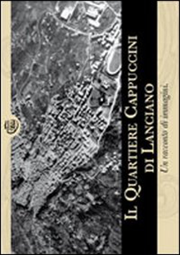 Il quartiere Cappuccini di Lanciano. Un racconto di immagini - Librerie.coop