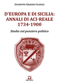 D'Europa e di Sicilia: Annali di Aci-Reale 1734-1900. Studio sul pensiero politico - Librerie.coop D'Europa e di Sicilia: Annali di Aci-Reale 1734-1900. Studio sul pensiero politico - Librerie.coop